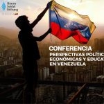 Conferencia: Perspectivas políticas, económicas y educativas en Venezuela